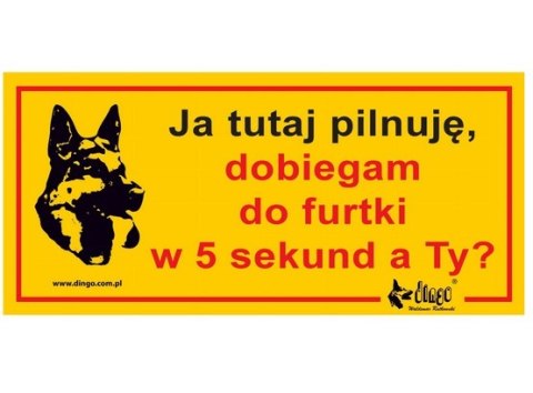 Dingo Tabliczka ostrzegawcza "Ja tutaj pilnuję, dobiegam do furtki w 5 sekund, a Ty?"