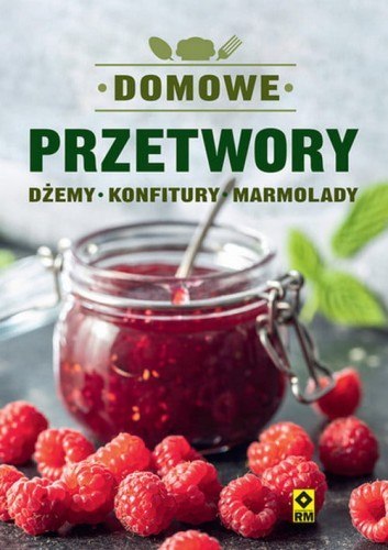 Domowe przetwory. Dżemy, konfitury, marmolady